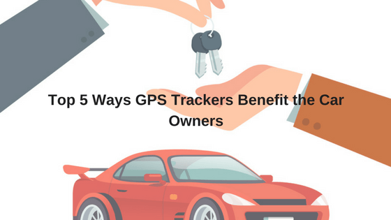 Top 5 Ways GPS Trackers Benefit the Car Owners-transync GPS trackers